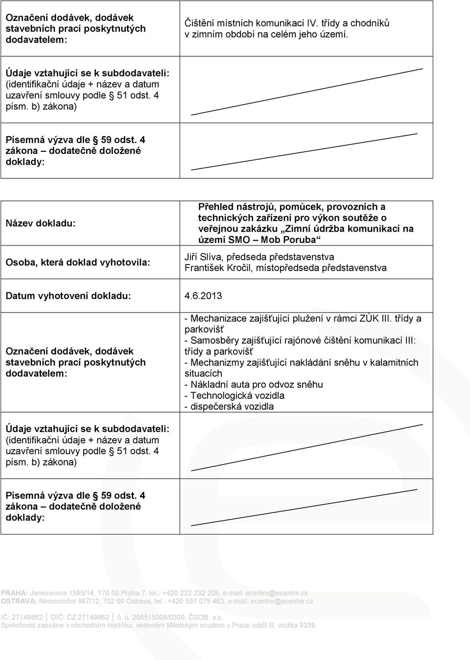 předseda představenstva František Kročil, místopředseda představenstva Datum vyhotovení dokladu: 4.6.2013 - Mechanizace zajišťující plužení v rámci ZÚK III.