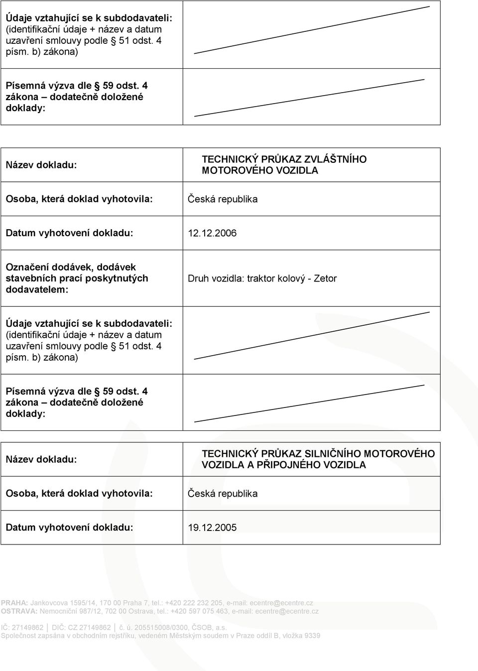 12.2006 Druh vozidla: traktor kolový - Zetor TECHNICKÝ