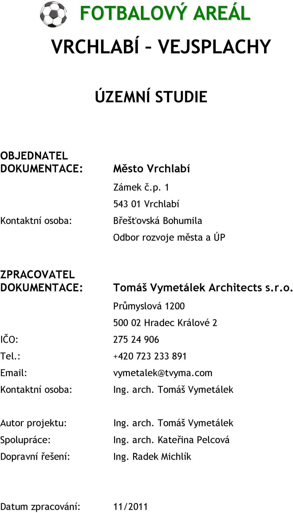 : +420 723 233 891 Email: Kontaktní osoba: vymetalek@tvyma.com Ing. arch.