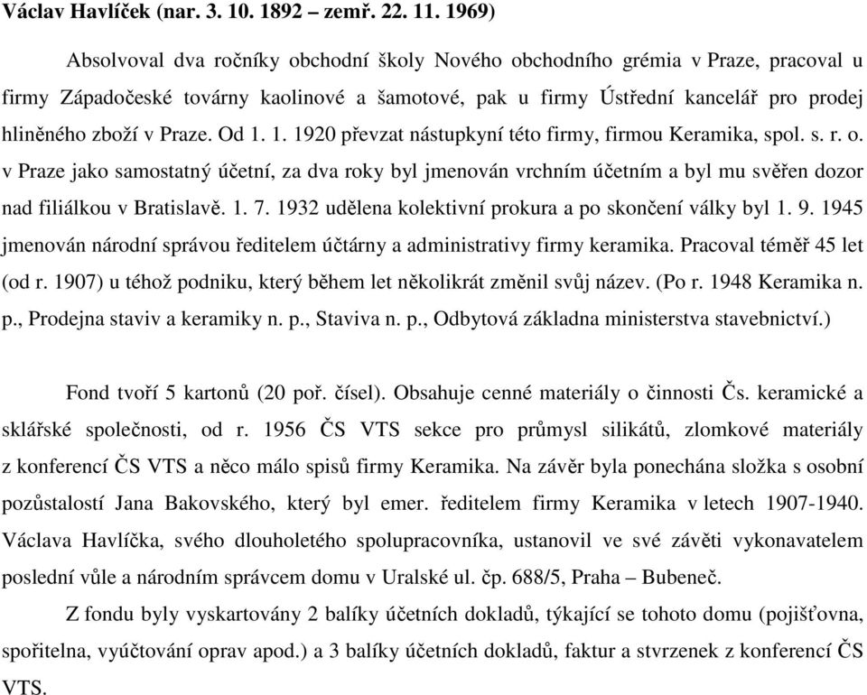 Praze. Od 1. 1. 1920 převzat nástupkyní této firmy, firmou Keramika, spol. s. r. o.