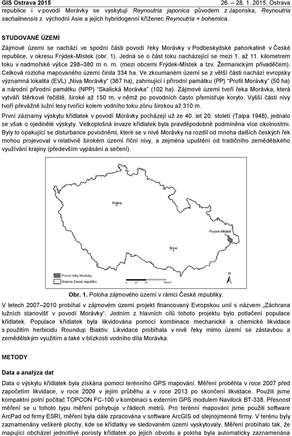 až 11. kilometrem toku v nadmořské výšce 298 380 m n. m. (mezi obcemi Frýdek-Místek a tzv. Žermanickým přivaděčem). Celková rozloha mapovaného území činila 334 ha.