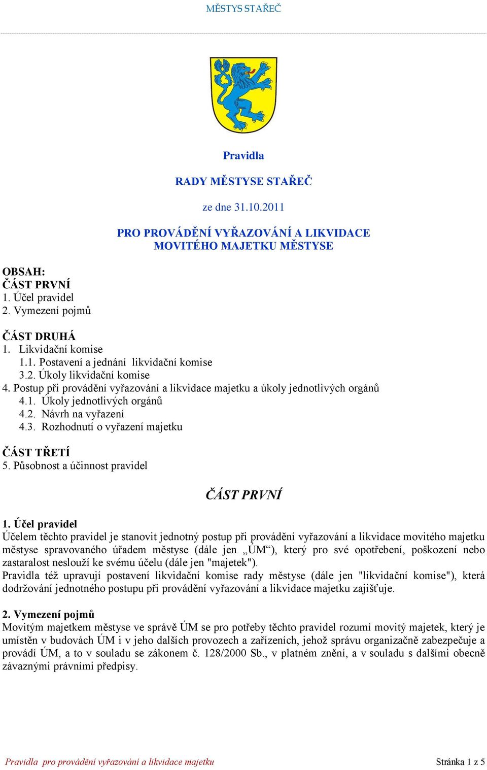 Rozhodnutí o vyřazení majetku ČÁST TŘETÍ 5. Působnost a účinnost pravidel ČÁST PRVNÍ 1.