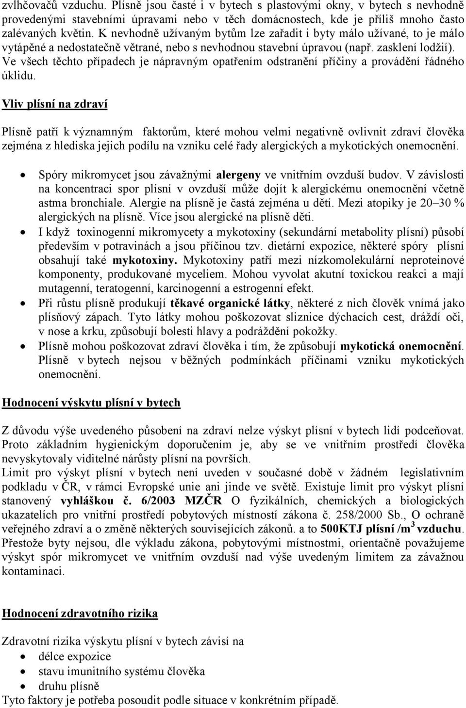 Ve všech těchto případech je nápravným opatřením odstranění příčiny a provádění řádného úklidu.