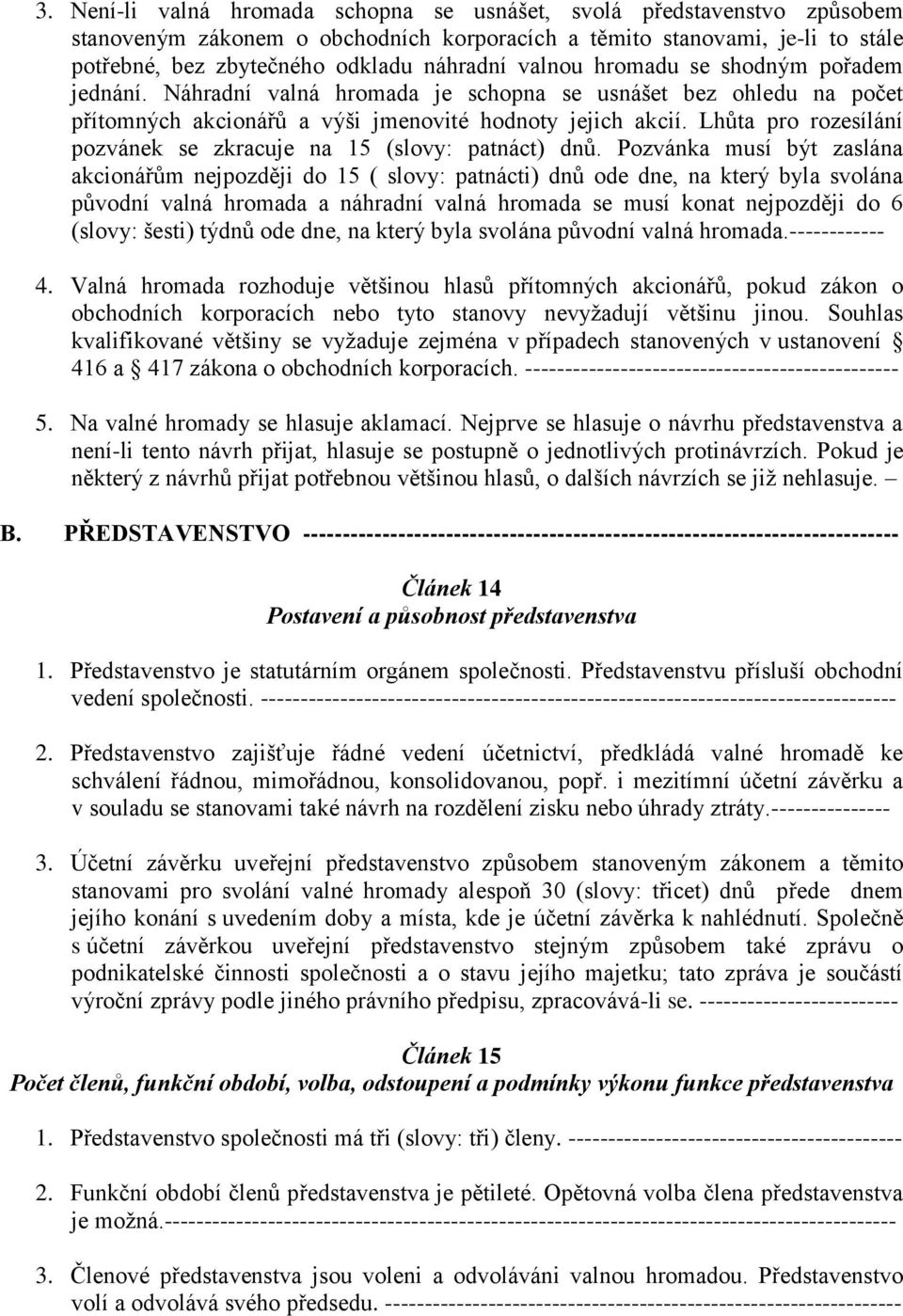 Lhůta pro rozesílání pozvánek se zkracuje na 15 (slovy: patnáct) dnů.
