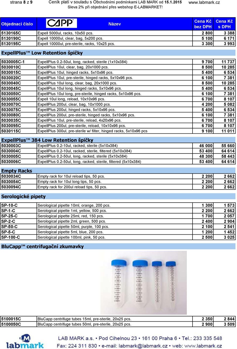 2-50ul, long, racked, sterile (1x10x384) 9 700 11 737 5030010C ExpellPlus 10ul, clear, bag, 20x1000 pcs. 8 500 10 285 5030015C ExpellPlus 10ul, hinged racks, 5x10x96 pcs.