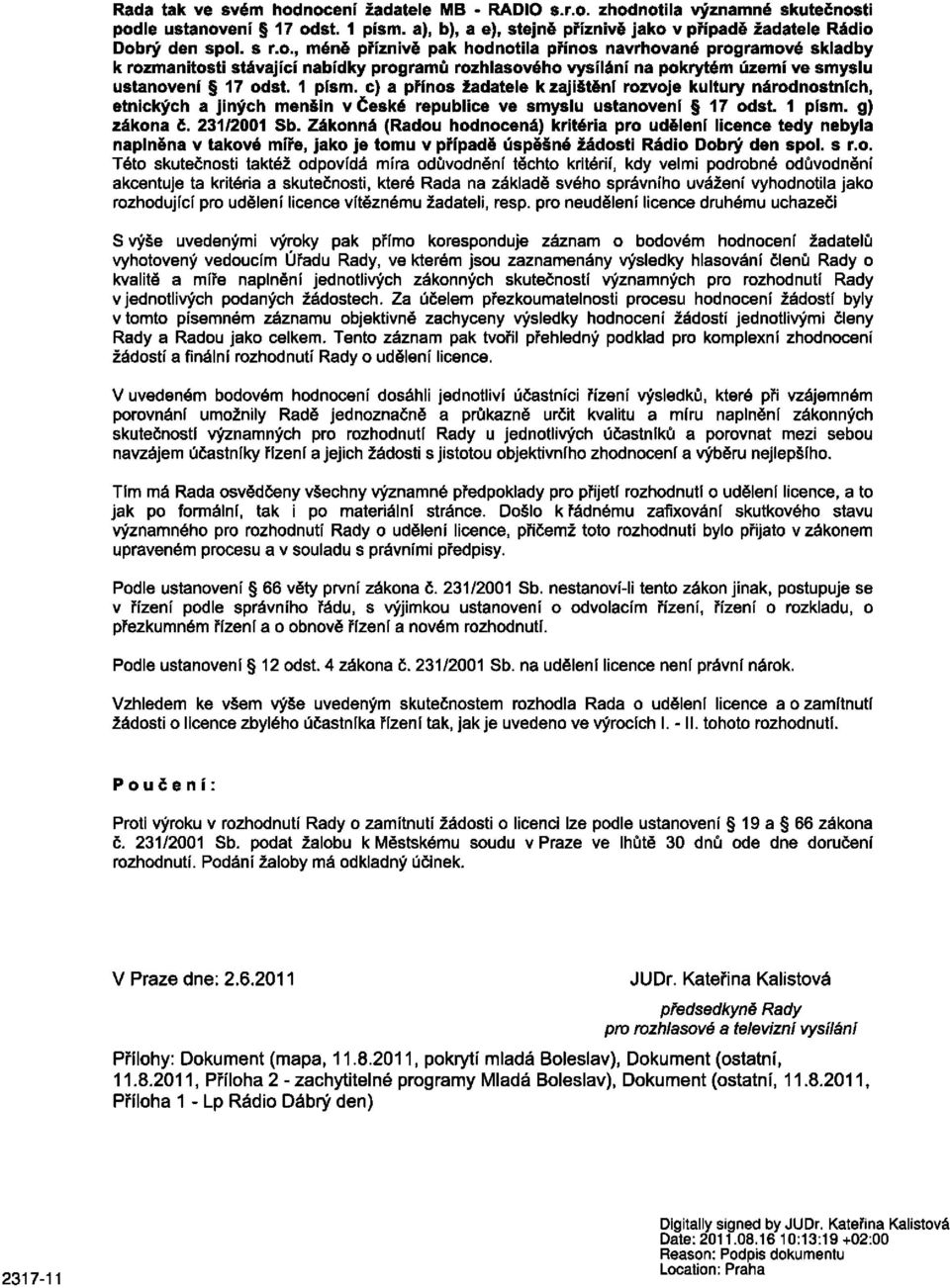 c) a přínos žadatele k zajištění rozvoje kultury národnostních, etnických a jiných menšin v České republice ve smyslu ustanovení 17 odst. 1 písm. g) zákona č. 231/2001 Sb.