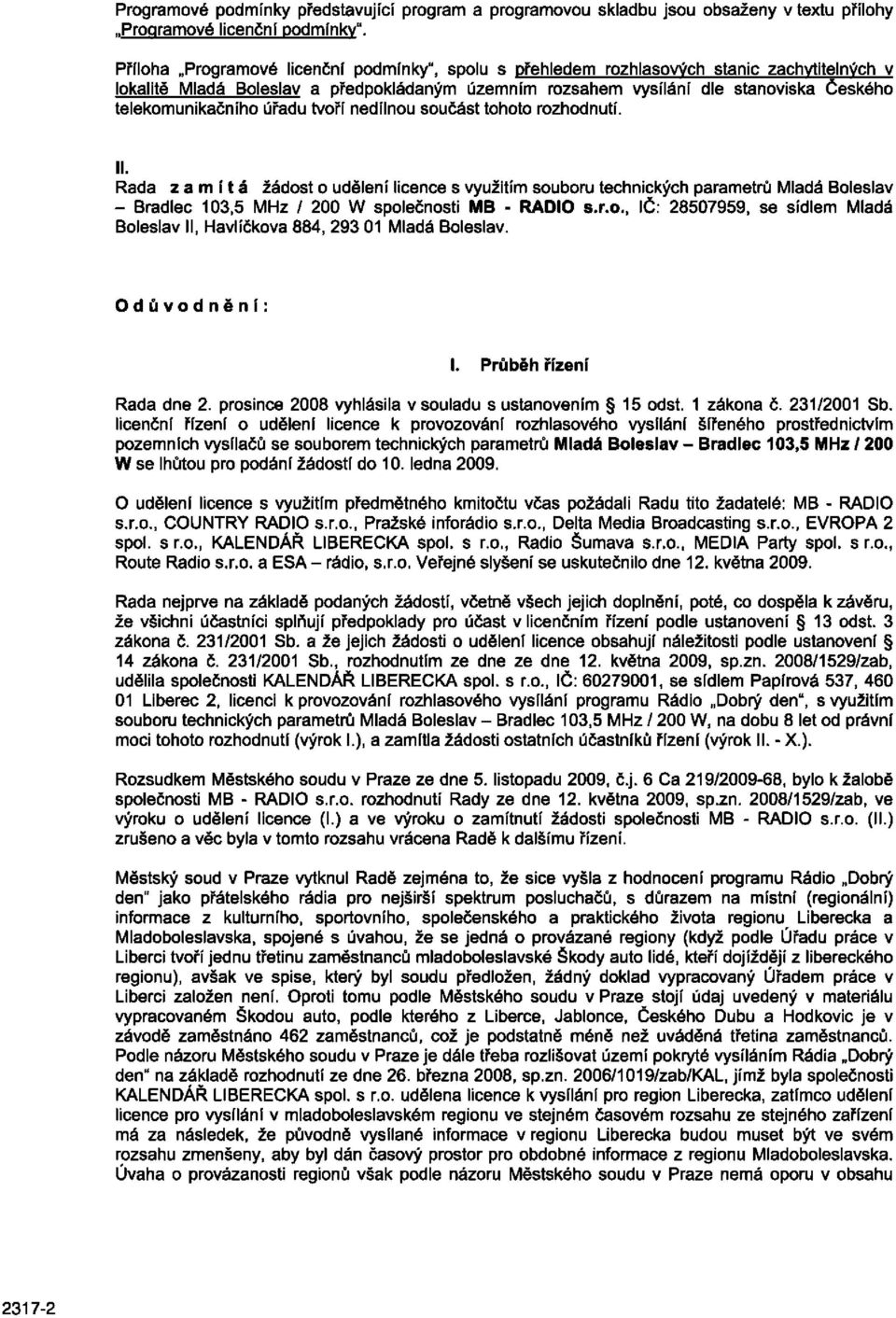 telekomunikačního úřadu tvoří nedílnou součást tohoto rozhodnutí. II.
