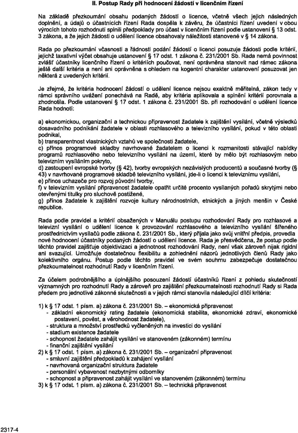 3 zákona, a že jejich žádosti o udělení licence obsahovaly náležitosti stanovené v 14 zákona.