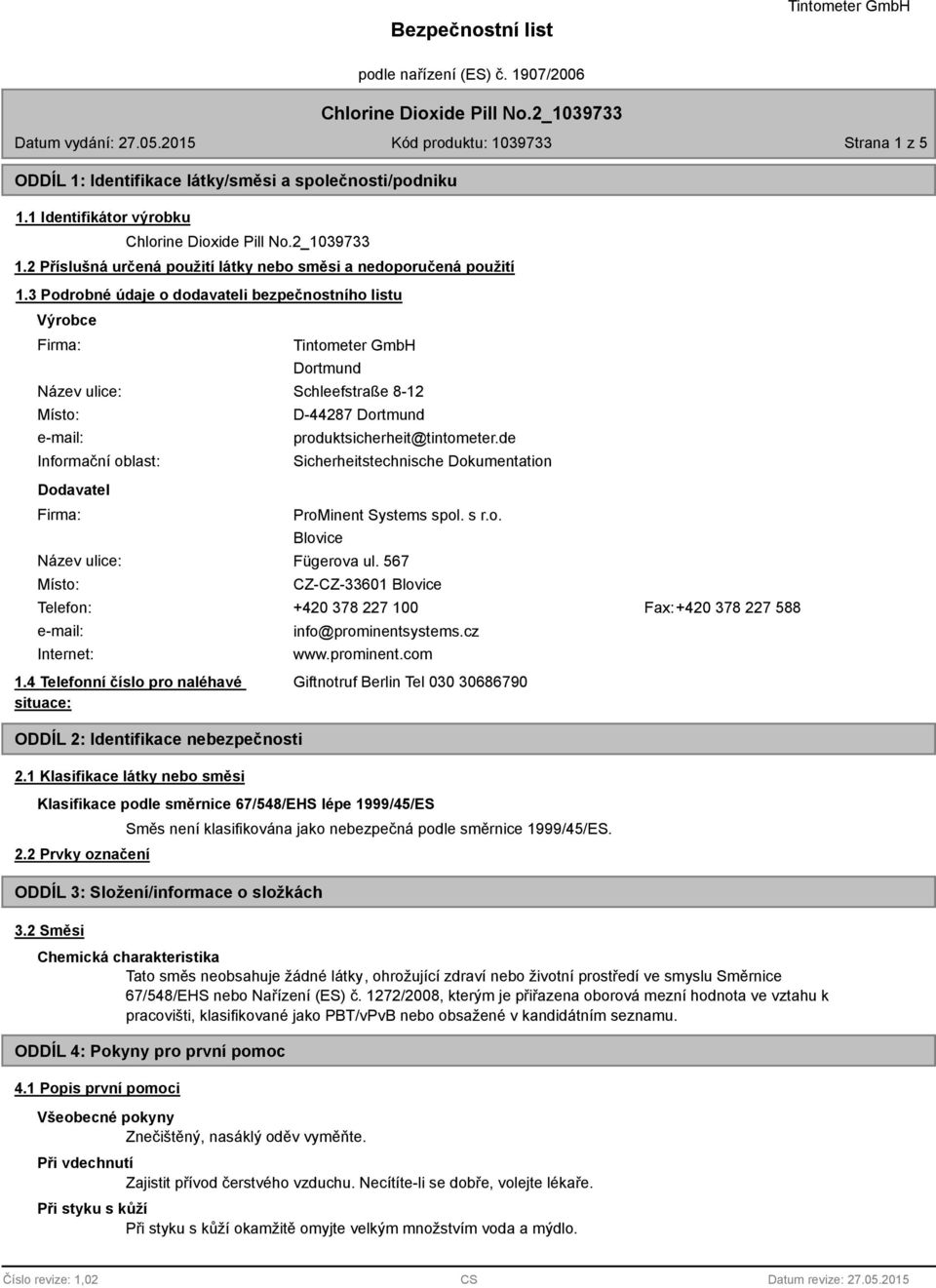 produktsicherheit@tintometer.de Sicherheitstechnische Dokumentation ProMinent Systems spol. s r.o. Blovice Název ulice: Fügerova ul.