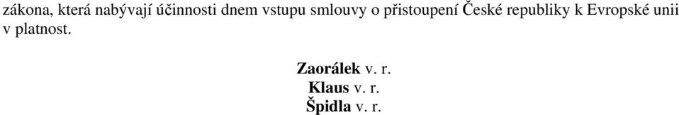 republiky k Evropské unii v platnost.
