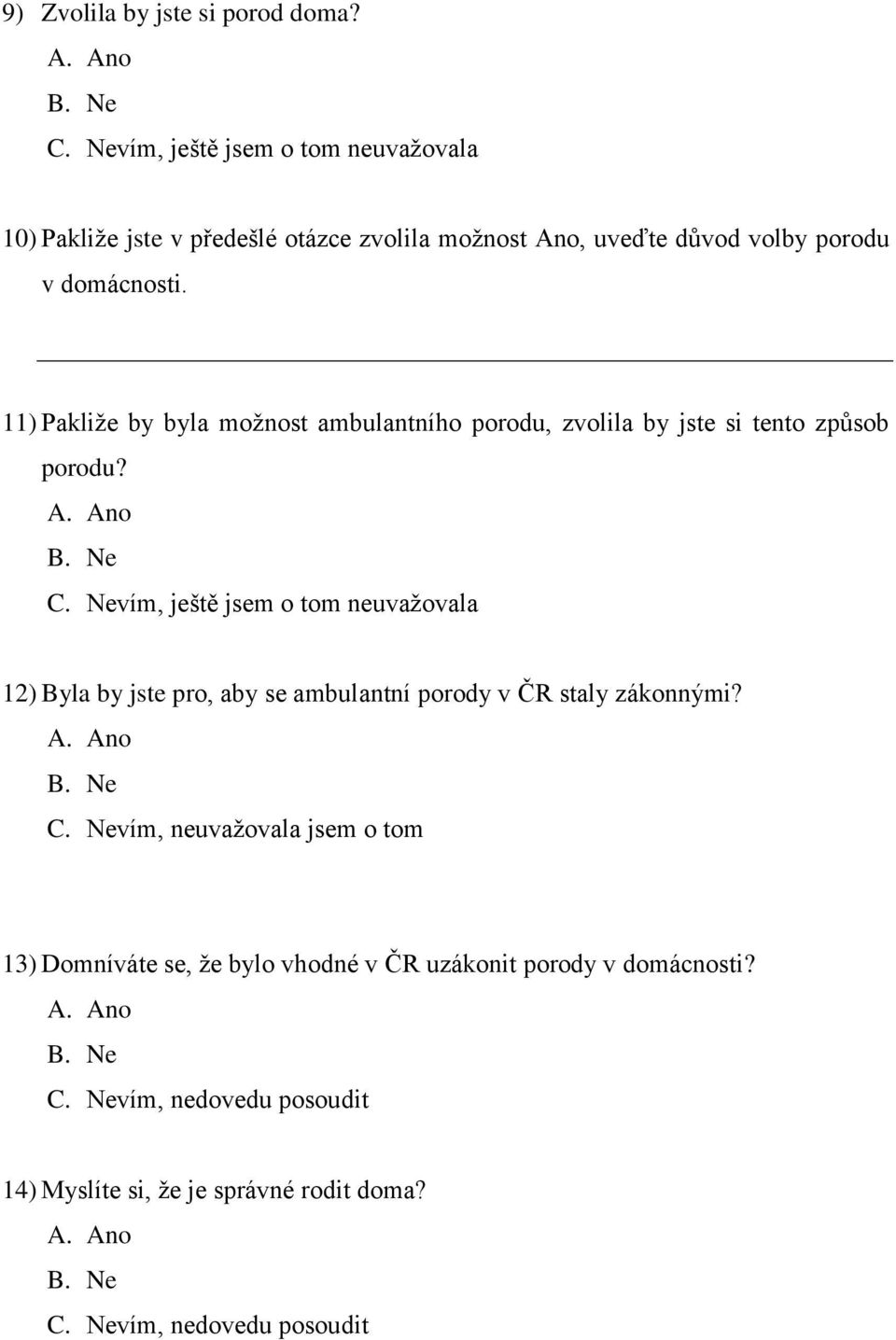 11) Pakliže by byla možnost ambulantního porodu, zvolila by jste si tento způsob porodu? C.