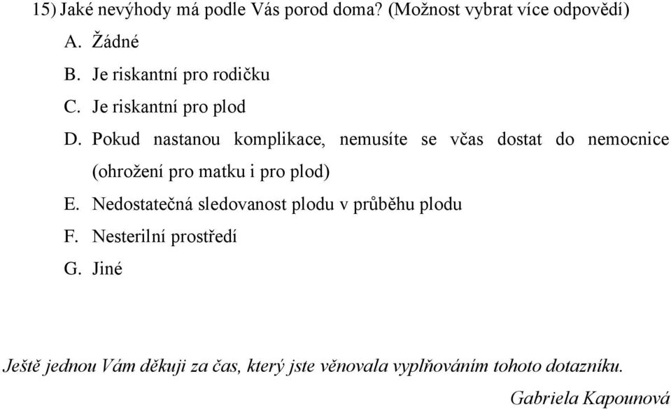 Pokud nastanou komplikace, nemusíte se včas dostat do nemocnice (ohrožení pro matku i pro plod) E.