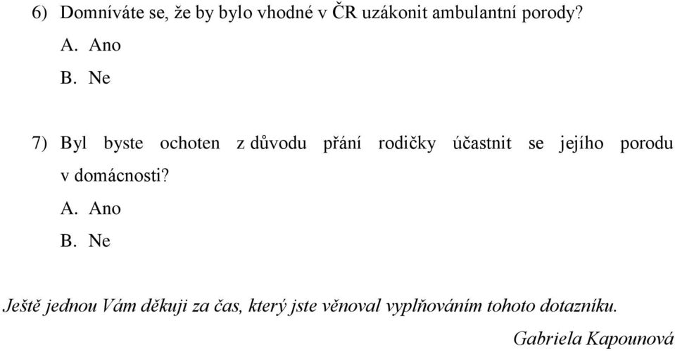 7) Byl byste ochoten z důvodu přání rodičky účastnit se jejího