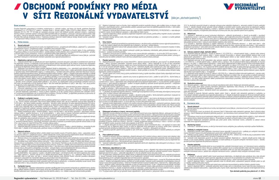 ečnost Regionální vydavatelství s.r.o., IČ 27846717, vedená u Krajského soudu v Ostravě, odddíl C, vložka 43366 se sídlem Olomouc Nové sady, Krakovská 201/14, PSČ 779 00 (dále jen vydavatel),