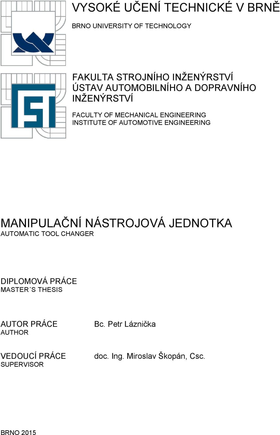 ENGINEERING MANIPULAČNÍ NÁSTROJOVÁ JEDNOTKA AUTOMATIC TOOL CHANGER DIPLOMOVÁ PRÁCE MASTER S THESIS