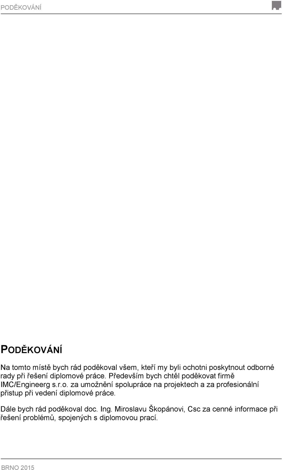 ové práce. Především bych chtěl poděkovat firmě IMC/Engineerg s.r.o. za umožnění spolupráce na projektech a za profesionální přistup při vedení diplomové práce.