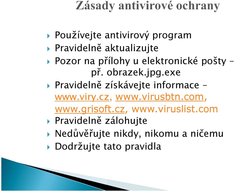 exe Pravidelně získávejte informace www.viry.cz, www.virusbtn.com, www.