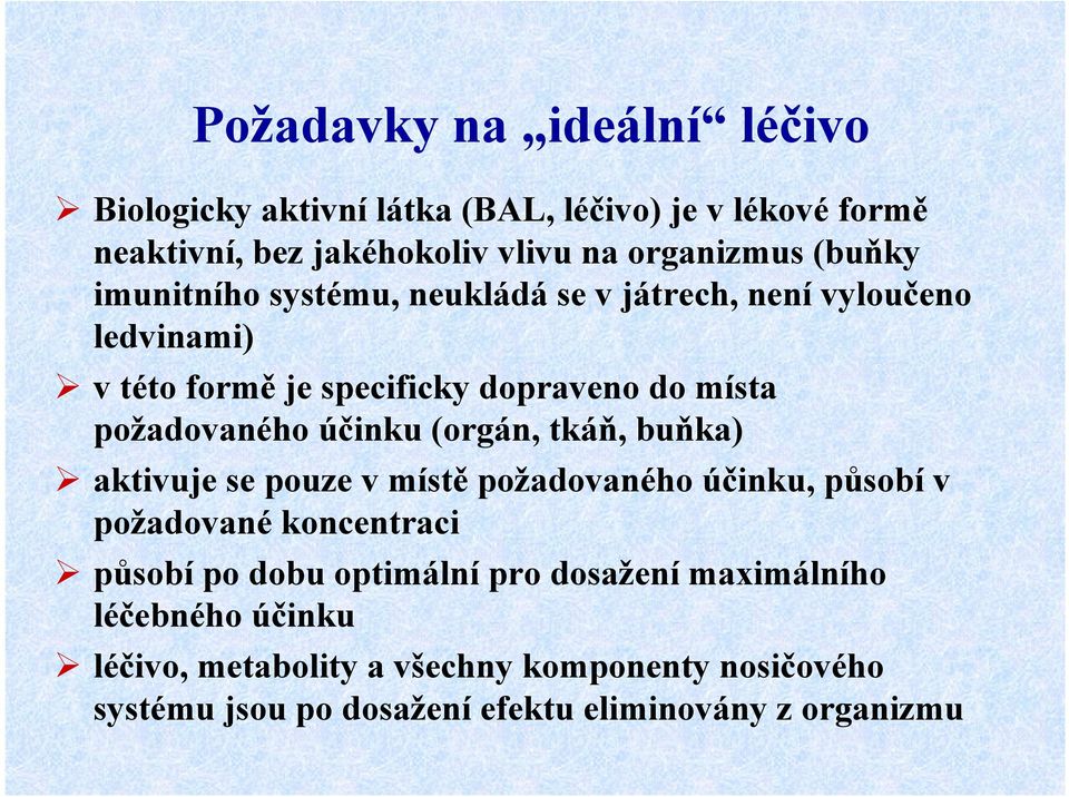 účinku (orgán, tkáň, buňka) aktivuje se pouze v místě požadovaného účinku, působí v požadované koncentraci působí po dobu optimální pro