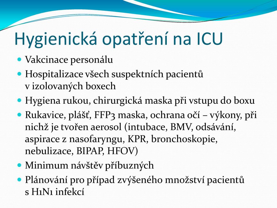 výkony, při nichž je tvořen aerosol (intubace, BMV, odsávání, aspirace z nasofaryngu, KPR, bronchoskopie,