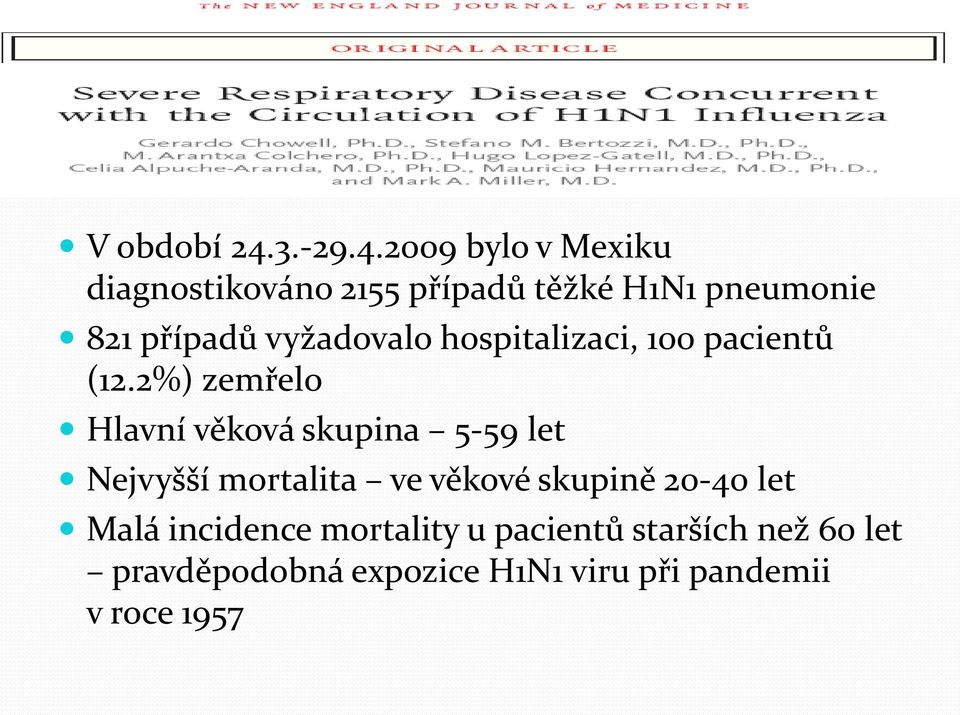 2009 bylo v Mexiku diagnostikováno 2155 případů těžké H1N1 pumonie 821 případů