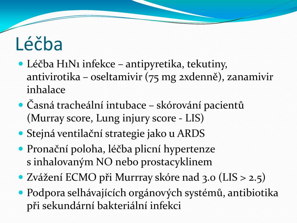 strategie jako u ARDS Pronační poloha, léčba plicní hypertenze s inhalovaným NO bo prostacyklim Zvážení ECMO