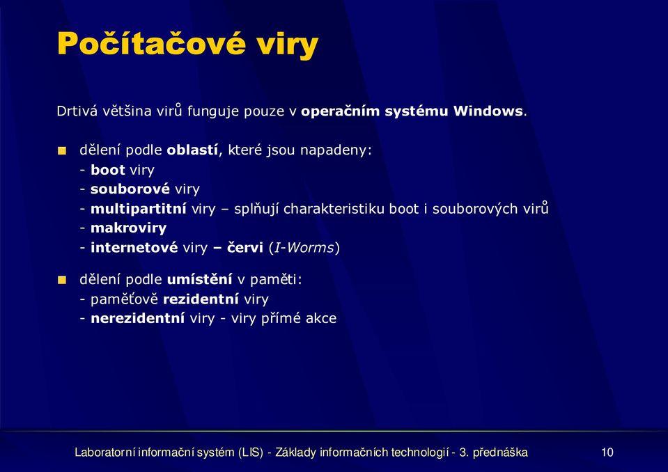 charakteristiku boot i souborových virů - makroviry - internetové viry červi (I-Worms) dělení podle umístění