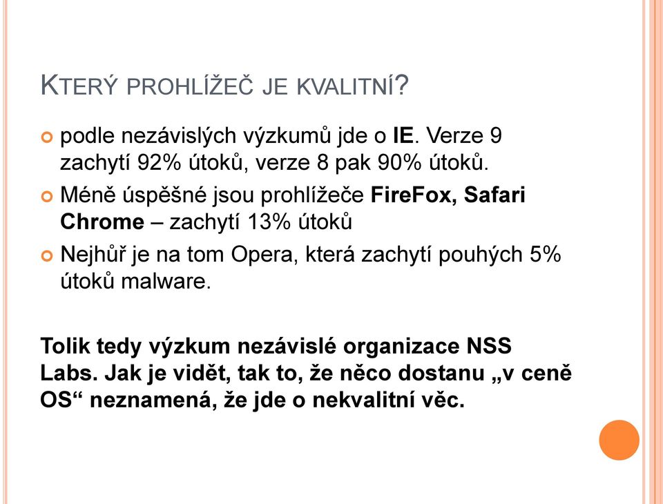 Méně úspěšné jsou prohlíţeče FireFox, Safari Chrome zachytí 13% útoků Nejhůř je na tom Opera,