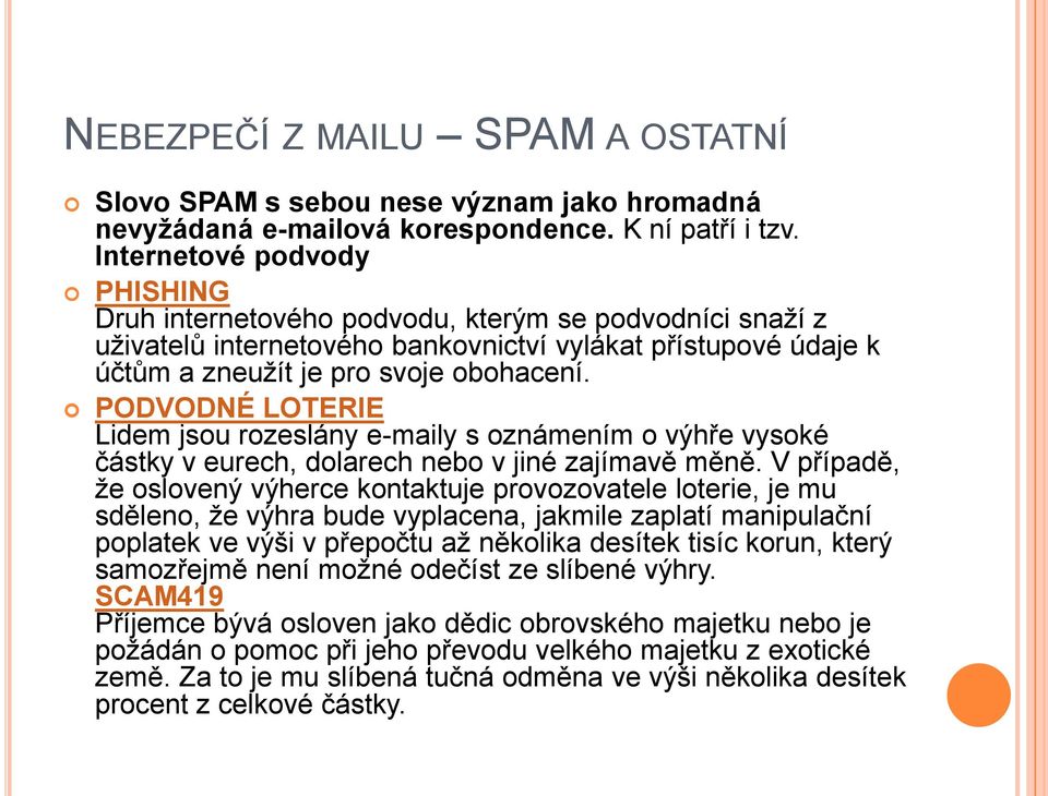 PODVODNÉ LOTERIE Lidem jsou rozeslány e-maily s oznámením o výhře vysoké částky v eurech, dolarech nebo v jiné zajímavě měně.