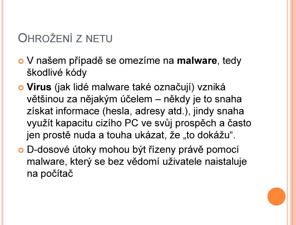 ), jindy snaha vyuţít kapacitu cizího PC ve svůj prospěch a často jen prostě nuda a touha ukázat, ţe to