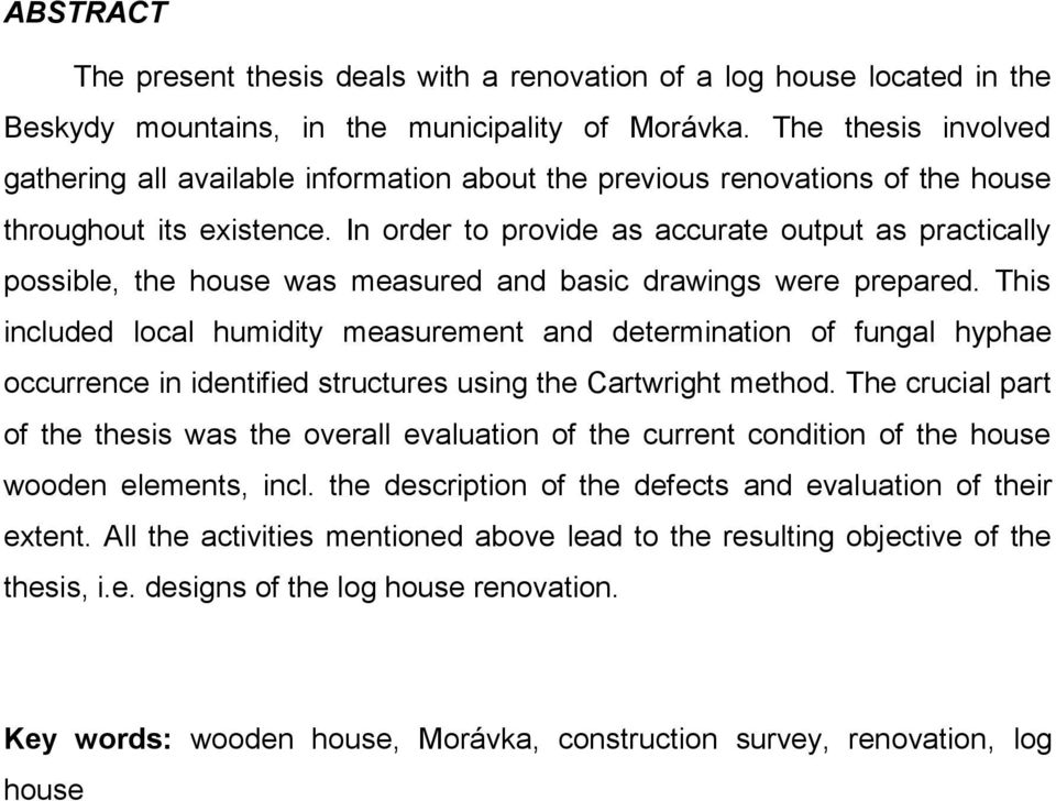 In order to provide as accurate output as practically possible, the house was measured and basic drawings were prepared.