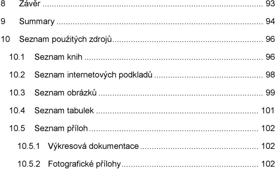 3 Seznam obrázků... 99 10.4 Seznam tabulek... 101 10.5 Seznam příloh.