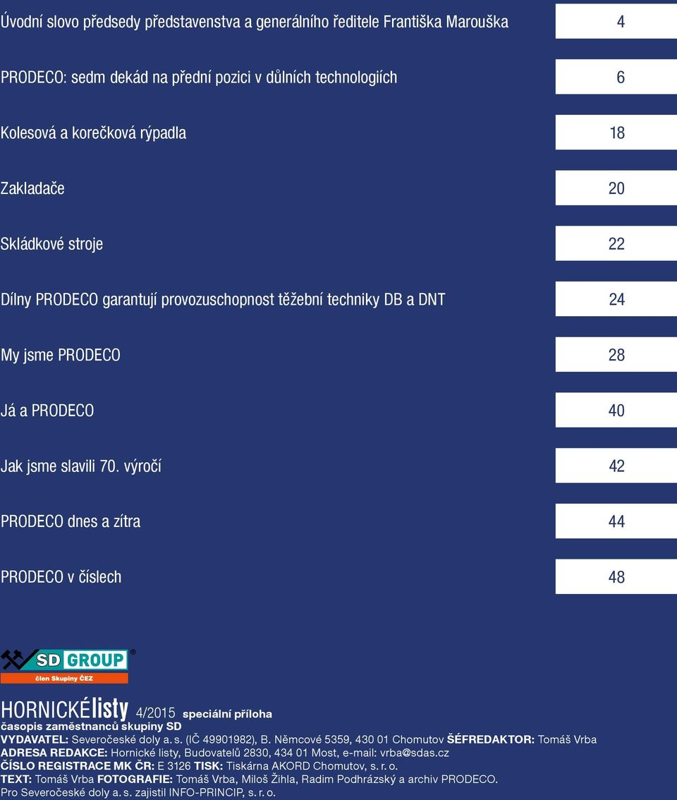 výročí 42 PRODECO dnes a zítra 44 PRODECO v číslech 48 HORNICKÉ listy 4/2015 speciální příloha časopis zaměstnanců skupiny SD VYDAVATEL: Severočeské doly a. s. (IČ 49901982), B.