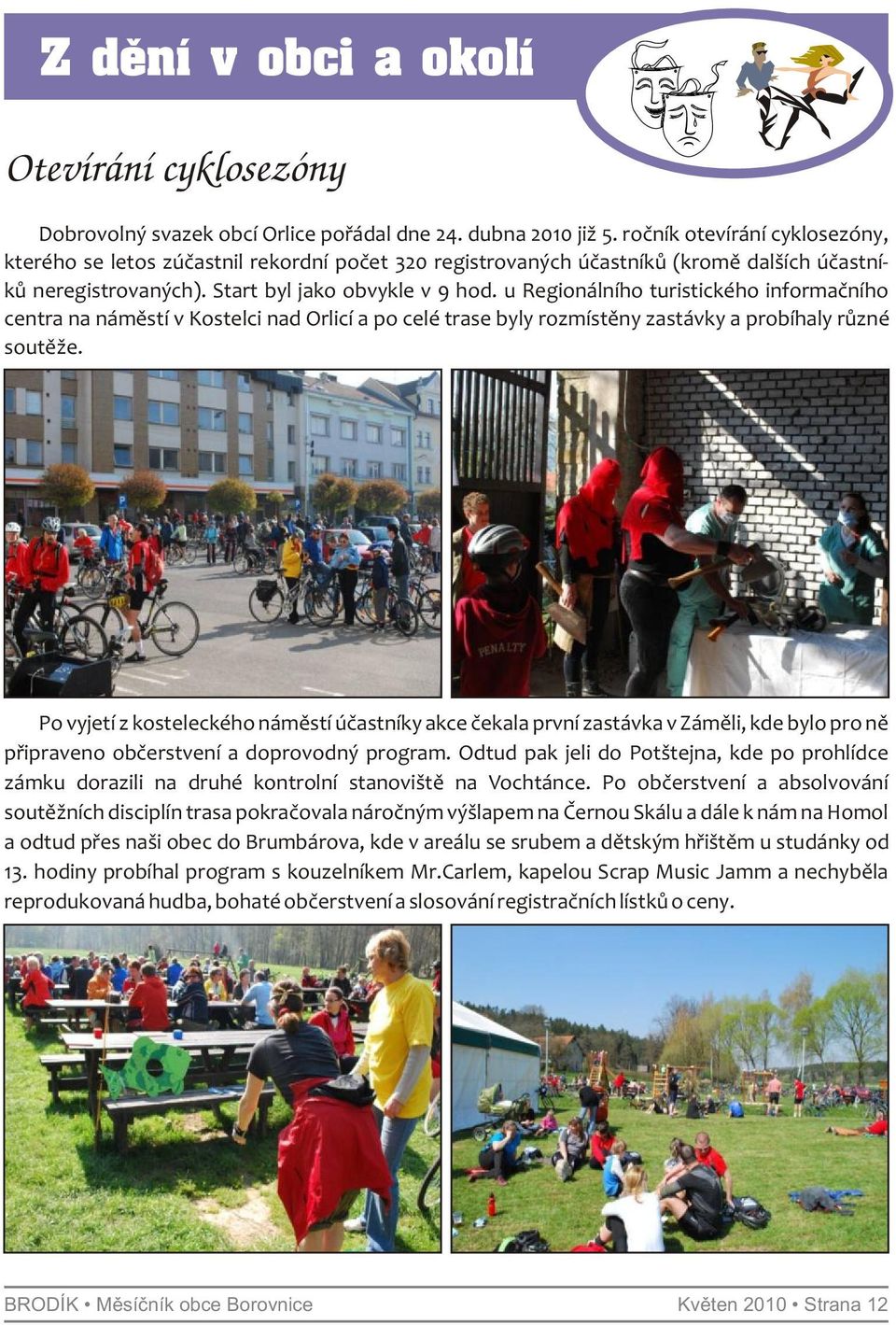 u Regionálního turistického informačního centra na náměstí v Kostelci nad Orlicí a po celé trase byly rozmístěny zastávky a probíhaly různé soutěže.