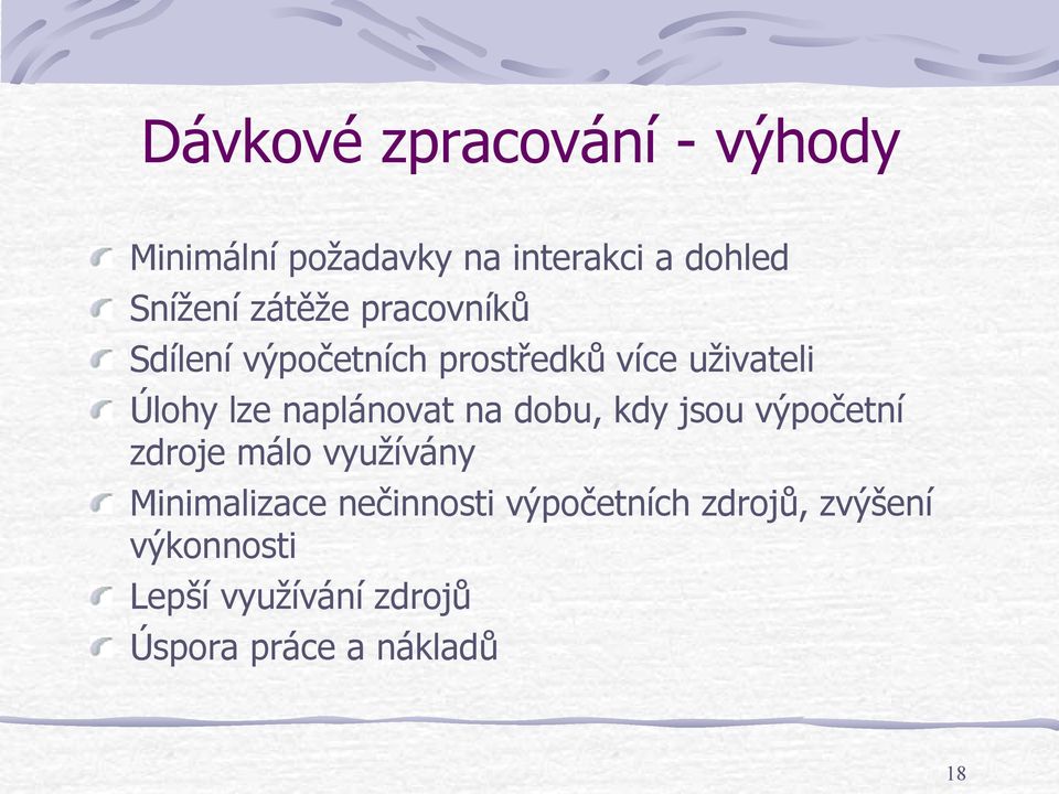 naplánovat na dobu, kdy jsou výpočetní zdroje málo využívány Minimalizace