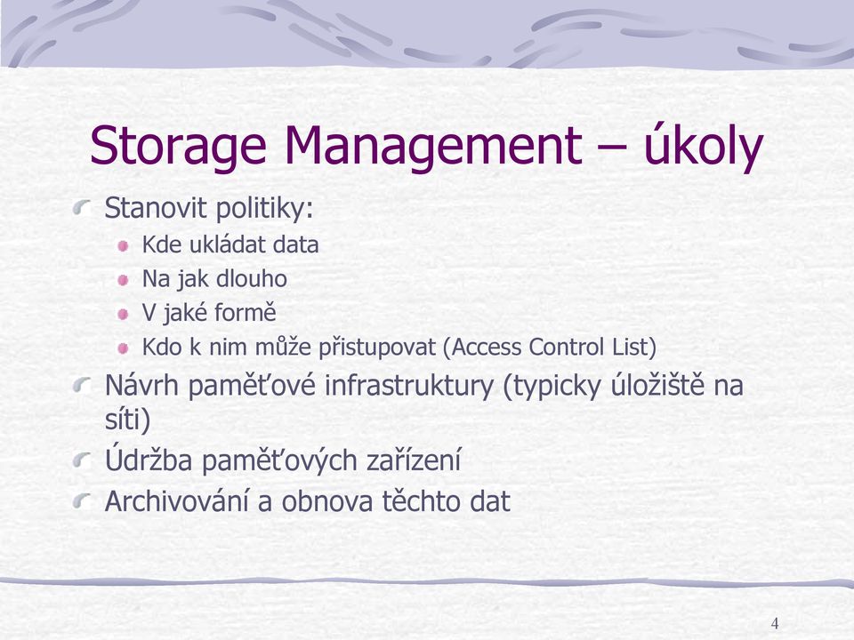 Control List) Návrh paměťové infrastruktury (typicky úložiště