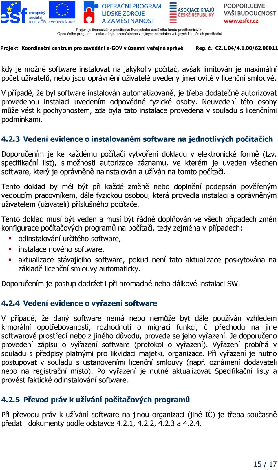 Neuvedení této osoby může vést k pochybnostem, zda byla tato instalace provedena v souladu s licenčními podmínkami. 4.2.