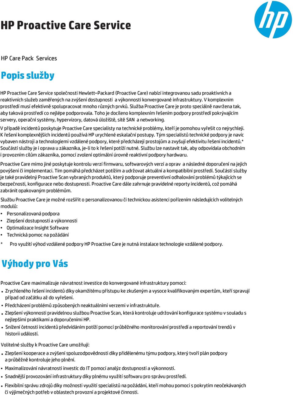 Služba Proactive Care je proto speciálně navržena tak, aby taková prostředí co nejlépe podporovala.