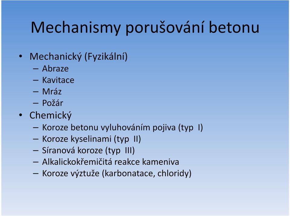 (typ I) Koroze kyselinami (typ II) Síranová koroze (typ III)