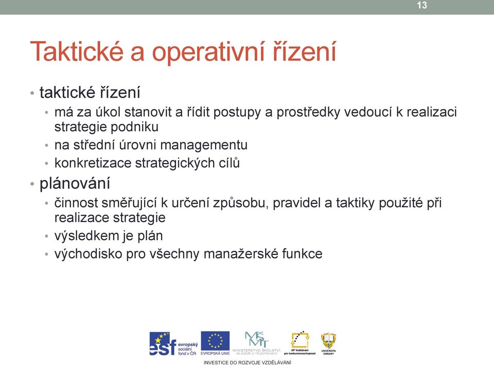 konkretizace strategických cílů plánování činnost směřující k určení způsobu, pravidel a