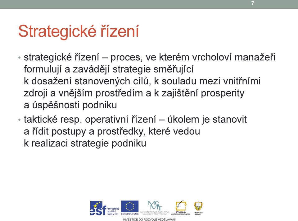 vnějším prostředím a k zajištění prosperity a úspěšnosti podniku taktické resp.