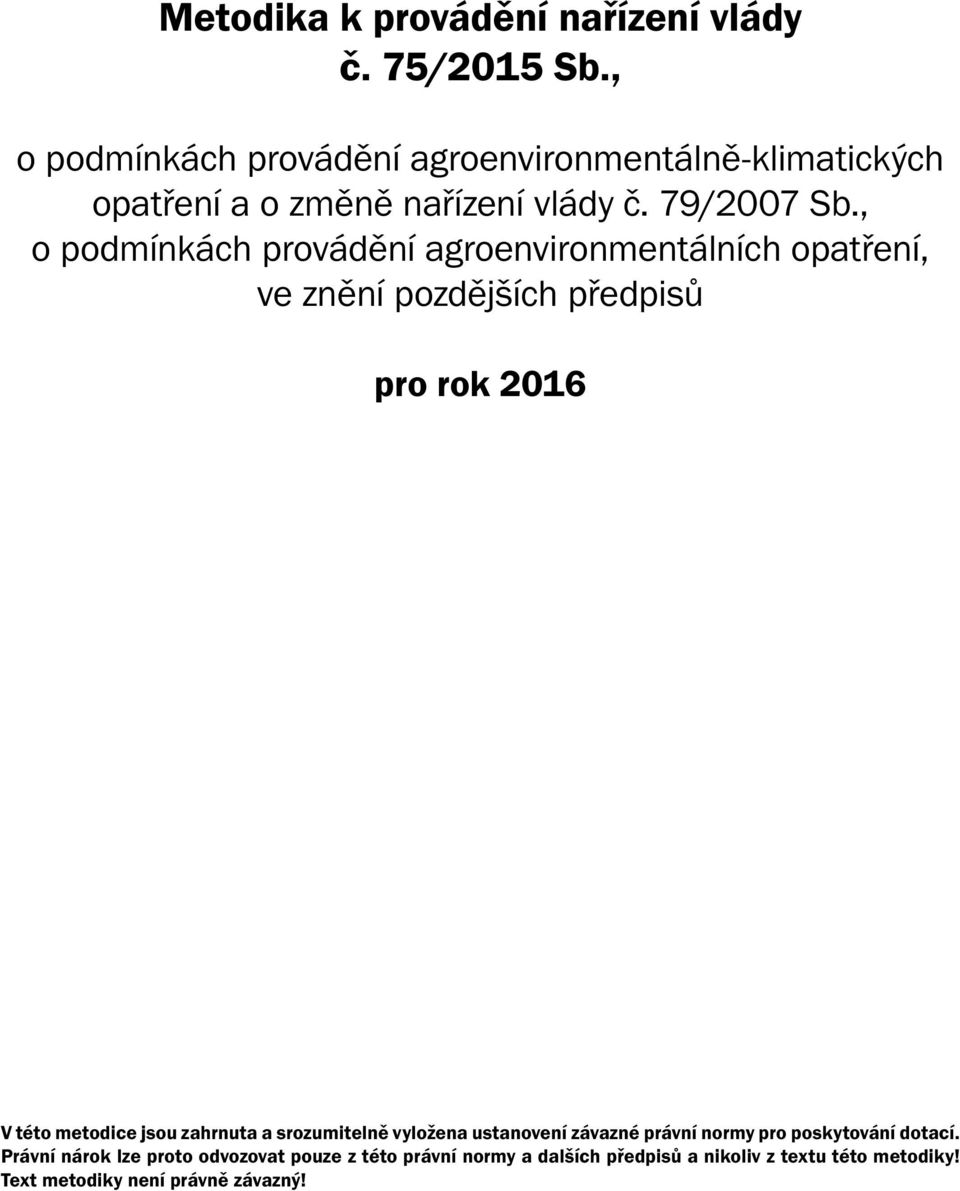 , o podmínkách provádění agroenvironmentálních opatření, ve znění pozdějších předpisů pro rok 2016 V této metodice jsou