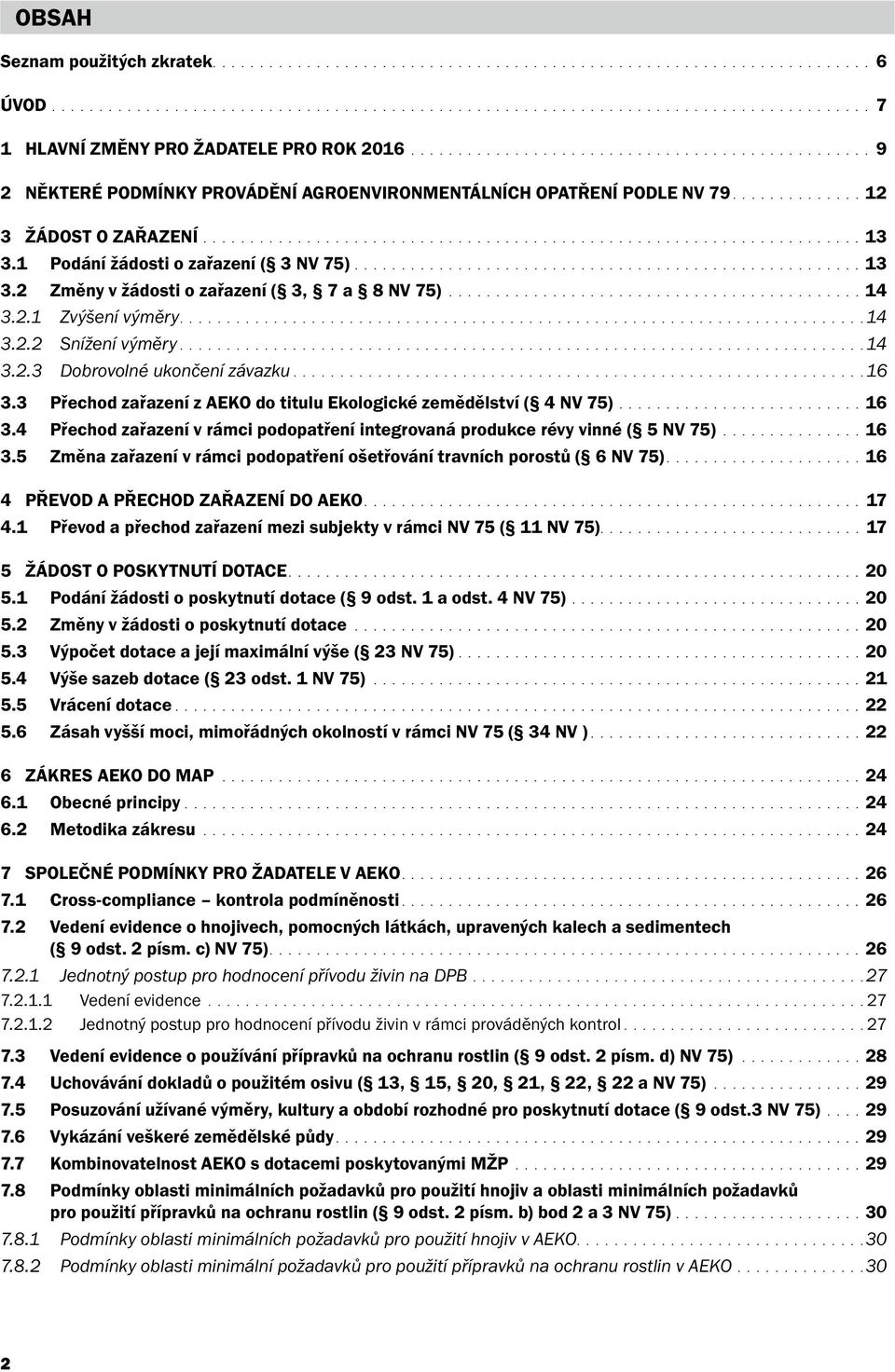 1 Podání žádosti o zařazení ( 3 NV 75)......................................................13 3.2 Změny v žádosti o zařazení ( 3, 7 a 8 NV 75)............................................14 3.2.1 Zvýšení výměry.