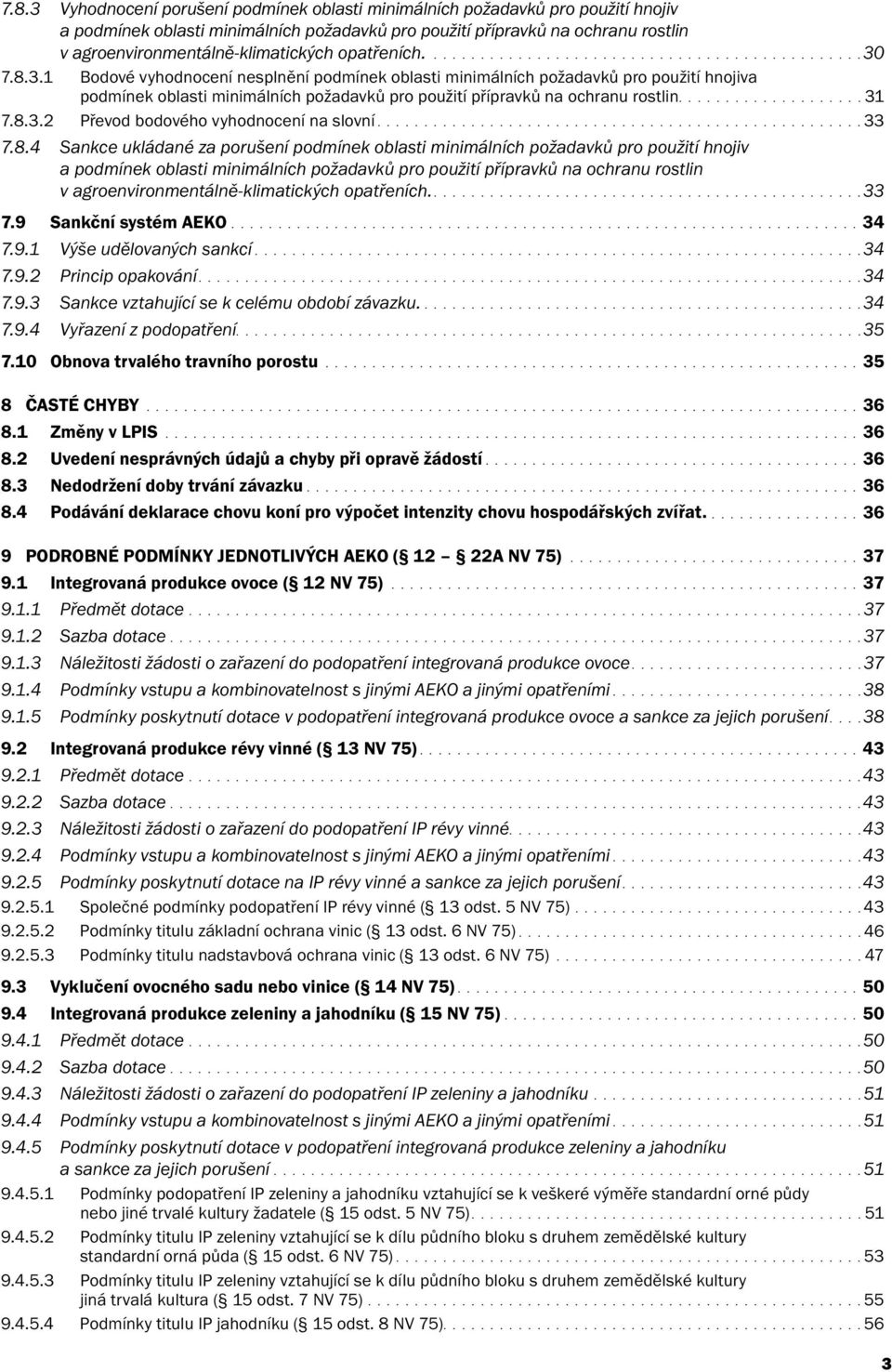 7.8.3.1 Bodové vyhodnocení nesplnění podmínek oblasti minimálních požadavků pro použití hnojiva podmínek oblasti minimálních požadavků pro použití přípravků na ochranu rostlin....................31 7.
