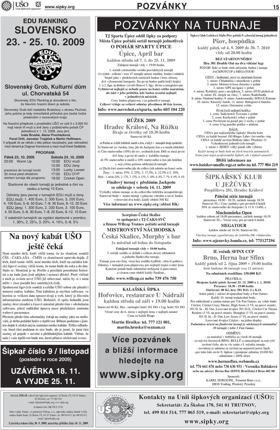 000 Kč mají nárok tři muži a dvě ženy z průběžného pořadí ČP jednotlivců k 1. 10. 2009. Jsou jimi: Iveta Bruská, Alena Procházková, Pavel Drtil, Jaroslav Trojáček a Martin Hoffmann.
