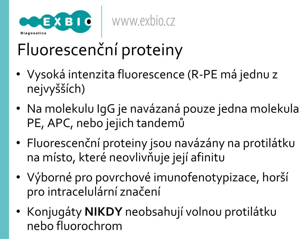 navázány na protilátku na místo, které neovlivňuje její afinitu Výborné pro povrchové