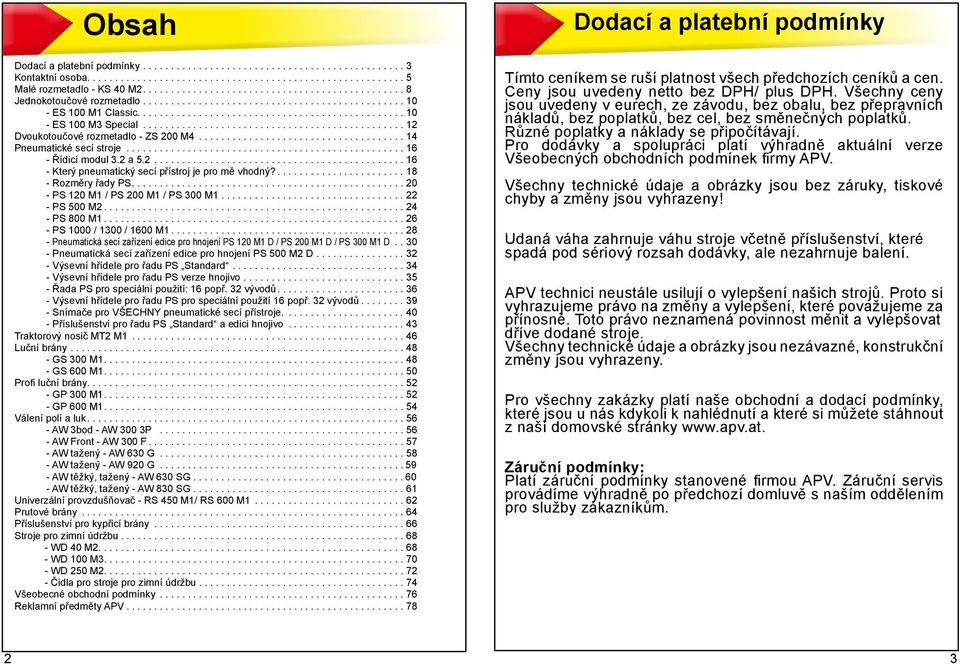 .... 18 - Rozměry řady PS.... 20 - PS 120 M1 / PS 200 M1 / PS 300 M1.... 22 - PS 500 M2.... 24 - PS 800 M1.... 26 - PS 1000 / 1300 / 1600 M1.