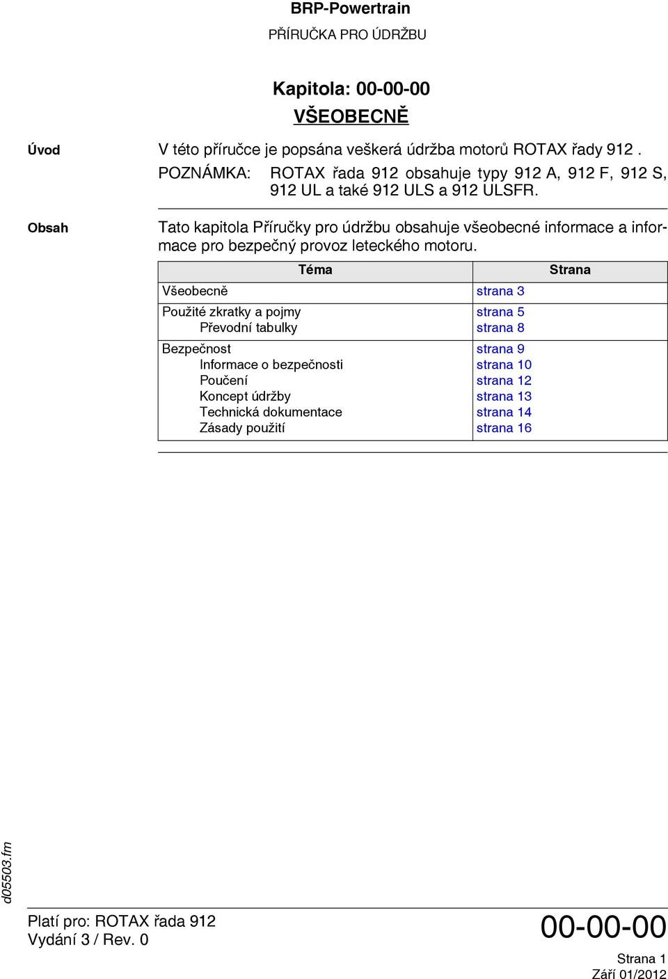 Obsah Tato kapitola Příručky pro údržbu obsahuje všeobecné informace a informace pro bezpečný provoz leteckého motoru.