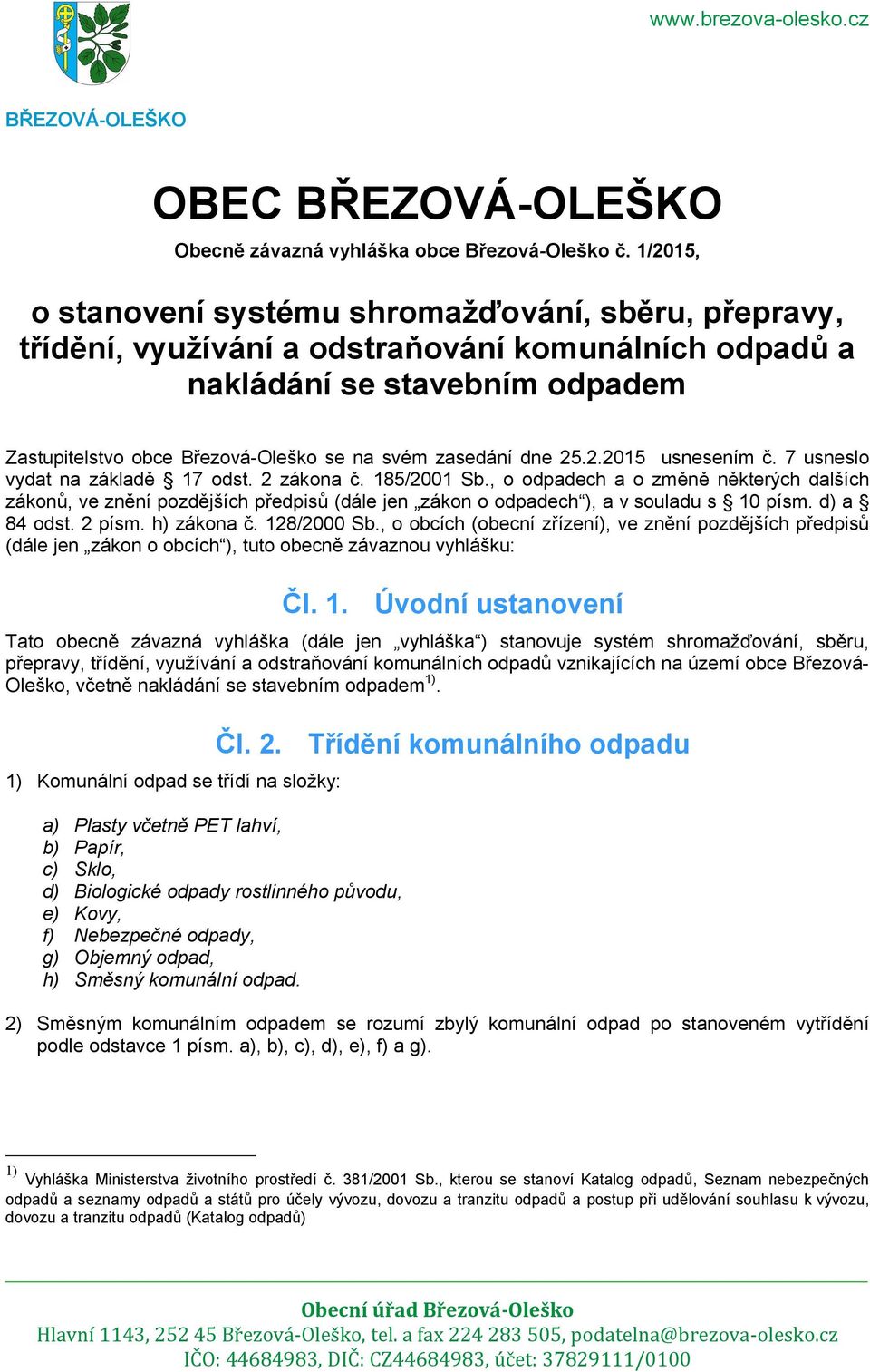 zasedání dne 25.2.2015 usnesením č. 7 usneslo vydat na základě 17 odst. 2 zákona č. 185/2001 Sb.