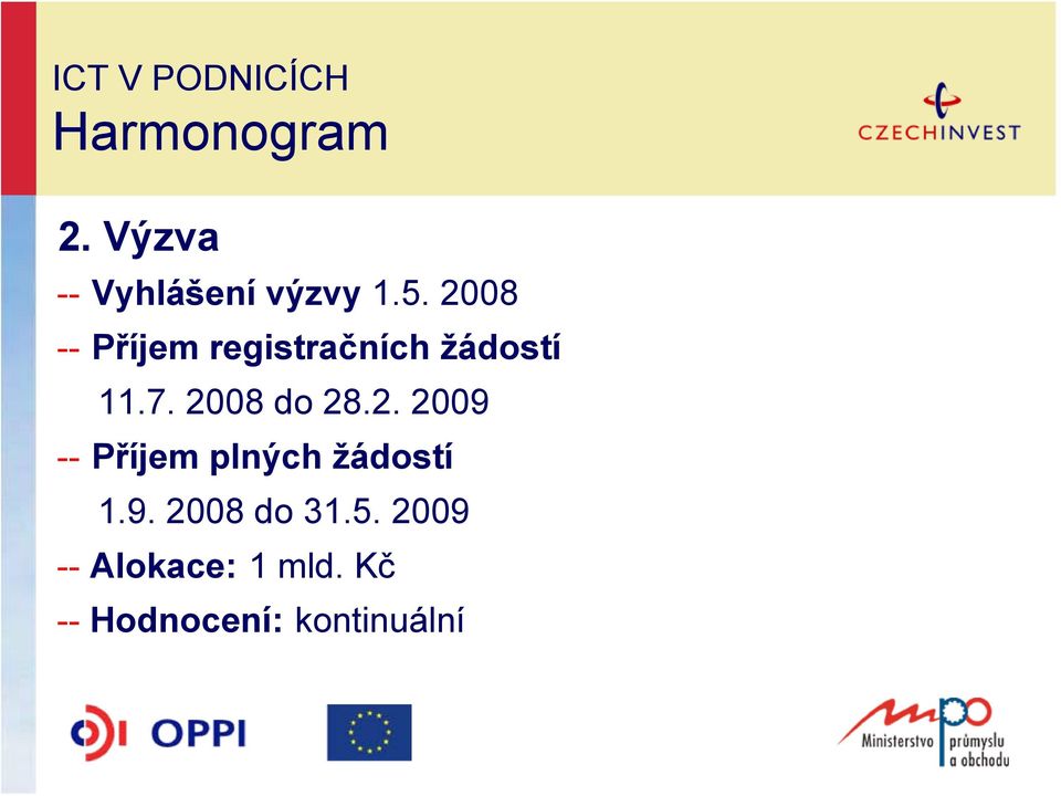 2008 -- Příjem registračních žádostí 11.7. 2008 do 28.