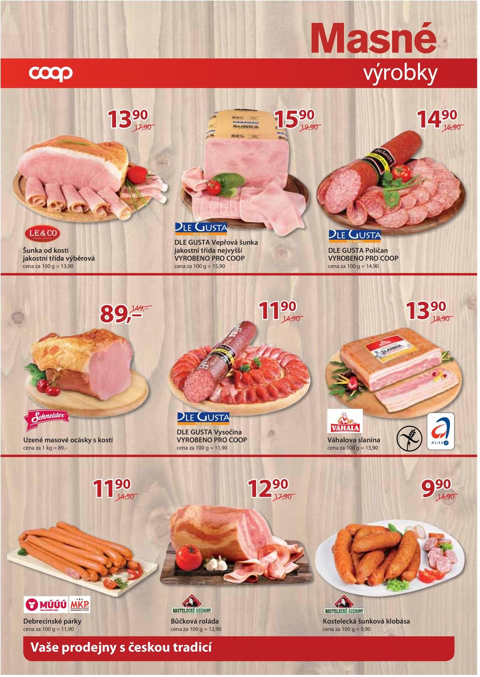 cena za 1 kg = 89, DLE GUSTA Vysočina cena za 100 g = 11,90 Váhalova slanina cena za 100 g = 14,50 9 90 14,90 Debrecínské